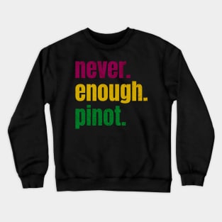 never enough pinot Crewneck Sweatshirt